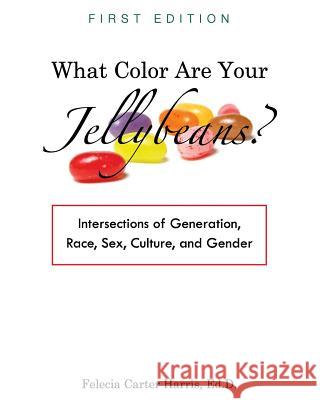 What Color Are Your Jellybeans?: Intersections of Generation, Race, Sex, Culture, and Gender Felecia Carter Harris 9781516512461 Cognella Academic Publishing - książka