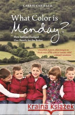What Color Is Monday?: How Autism Changed One Family for the Better Carrie Cariello 9781849057271 JESSICA KINGSLEY PUBLISHERS - książka