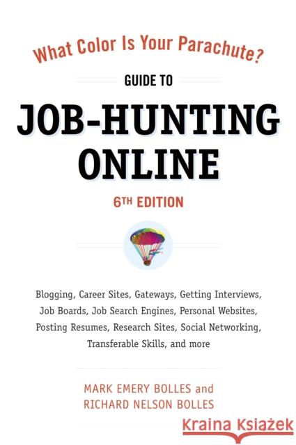 What Color Is Your Parachute? Guide to Job-Hunting Online: Blogging, Career Sites, Gateways, Getting Interviews, Job Boards, Job Search Engines, Perso Mark Emery Bolles Richard N. Bolles 9781607740339 Ten Speed Press - książka