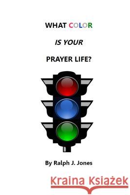What Color Is Your Prayer Life Ralph J. Jones Stephen Wilson 9781519284778 Createspace Independent Publishing Platform - książka