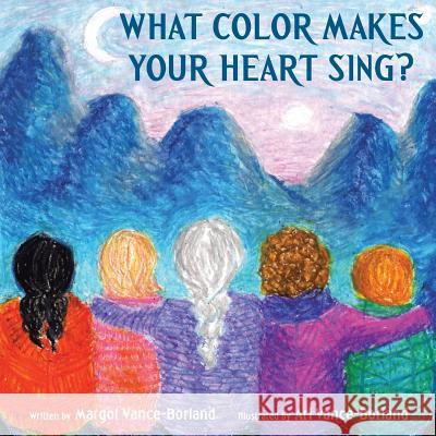What Color Makes Your Heart Sing? Margot Vance-Borland 9781504369602 Balboa Press - książka