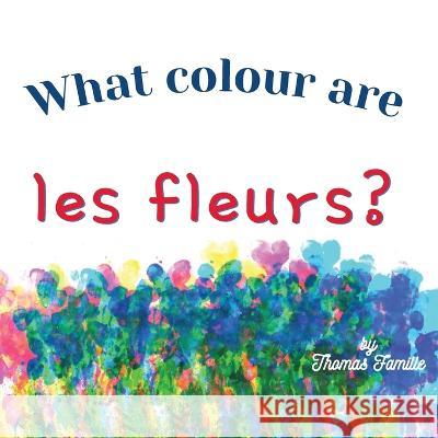What Colour Are Les Fleurs? Thomas Famille 9781915208132 Francesca Thomas - książka