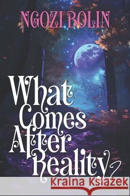 What Comes After Reality? Ngozi Bolin 9781967733460 Pantraxxa LLC - książka