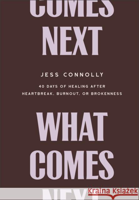 What Comes Next: 40 Days of Healing After Heartbreak, Burnout, or Brokenness Jess Connolly 9781540902559 Baker Books - książka