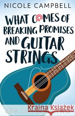 What Comes of Breaking Promises and Guitar Strings Nicole Campbell 9784867511428 Next Chapter - książka