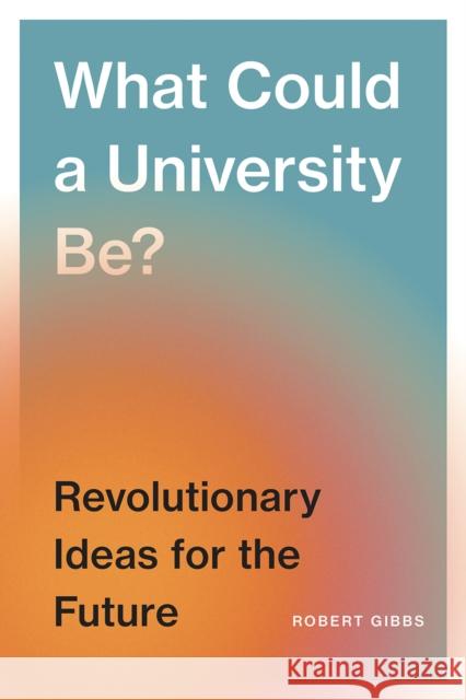 What Could a University Be?: Revolutionary Ideas for the Future Robert B. Gibbs 9780774839174 On Campus - książka