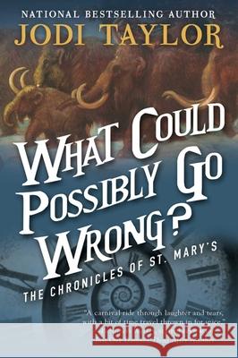 What Could Possibly Go Wrong?: The Chronicles of St. Mary's Book Six Jodi Taylor 9781597808736 Night Shade Books - książka