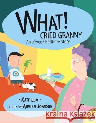 What! Cried Granny: An Almost Bedtime Story Kate Lum Adrian Johnson 9780142300923 Puffin Books - książka