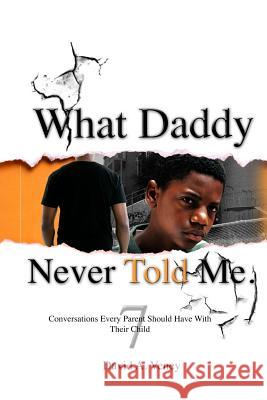 What Daddy Never Told Me: 7 Conversations Every Parent Should Have With Their Child Veney, David a. 9780692278475 David A. Veney Publishing - książka