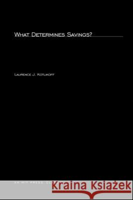 What Determines Savings? Laurence J. Kotlikoff (Professor of Economics, Boston University) 9780262611879 MIT Press Ltd - książka