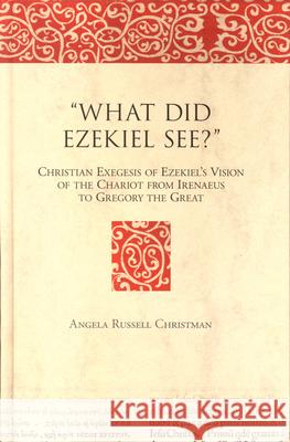 What Did Ezekiel See?: Christian Exegesis of Ezekiel's Vision of the Chariot from Irenaeus to Gregory the Great Christman 9789004145375 Brill Academic Publishers - książka