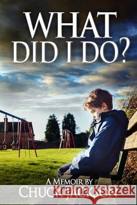 What Did I Do? Chuck Jackson 9781548327163 Createspace Independent Publishing Platform - książka