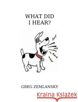 What Did I Hear? Greg Zemlansky 9781076677747 Independently Published - książka