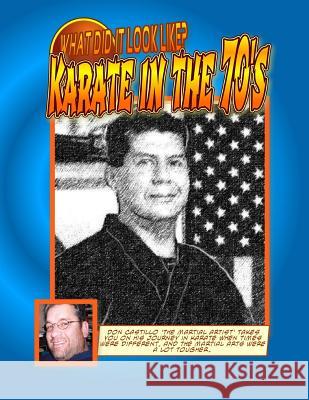 What did it look like? Karate In the 70's by Don Castillo 'the Martial ARTist'. Castillo, Don 9781495456305 Createspace - książka