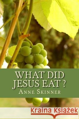What Did Jesus Eat ? Anne Skinner 9781511589406 Createspace - książka