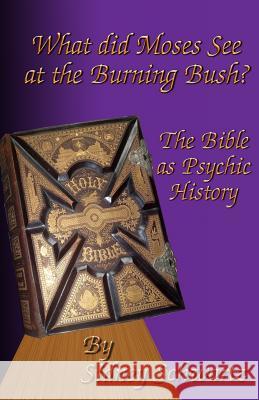 What Did Moses See at the Burning Bush?: The Bible as Psychic History Sidney Schwartz 9781519539885 Createspace Independent Publishing Platform - książka