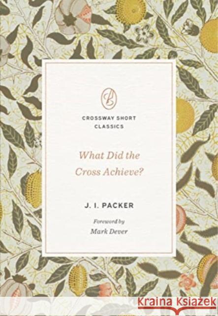 What Did the Cross Achieve? J. I. Packer Mark Dever 9781433590504 Crossway Books - książka