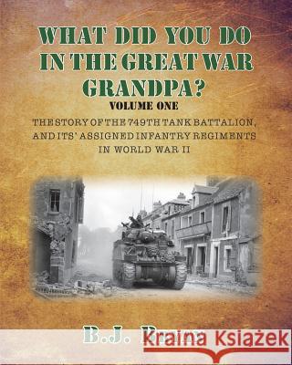 What Did You Do In The Great War Grandpa?: The Story of the 749th Tank Battalion in World War II Bryan, B. J. 9780692405413 Not Avail - książka