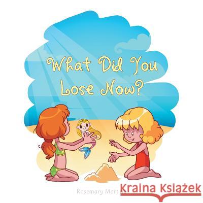 What Did You Lose Now? Rosemary Martino 9781524623043 Authorhouse - książka