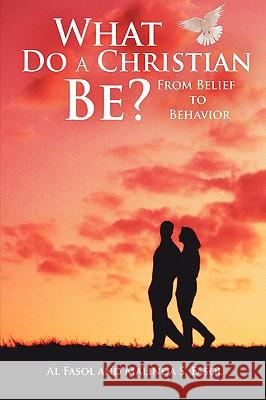 What Do A Christian Be?: From Belief to Behavior Fasol, Al 9781438915289 Authorhouse - książka
