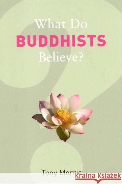 What Do Buddhists Believe? Tony Morris 9781862078352 GRANTA BOOKS - książka