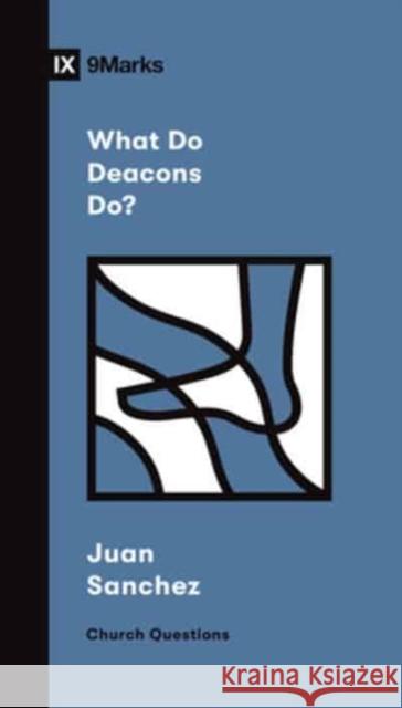 What Do Deacons Do? Juan R. Sanchez 9781433579004 Crossway Books - książka