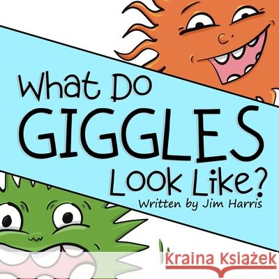 What Do Giggles Look Like? Jim Harris, Kyle Jerome, Kami Jerome 9798527939668 Independently Published - książka