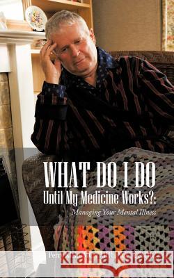 What Do I Do Until My Medicine Works?: Managing Your Mental Illness Klein MC Lmhc Ncc Ccmhc, Perry 9781477285503 Authorhouse - książka