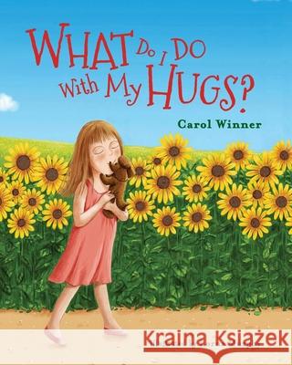 What Do I Do With My Hugs? Carol a. Winner Bowman Jenny Lorna Murphy 9780578586007 Createspace Independent Publishing Platform - książka