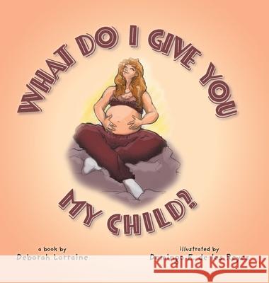What Do I Give You My Child? Deborah Lorraine Domingo E. Los d 9781038348456 FriesenPress - książka