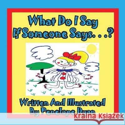 What Do I Say If Someone Says. . .? Penelope Dyan Penelope Dyan 9781935630340 Bellissima Publishing - książka