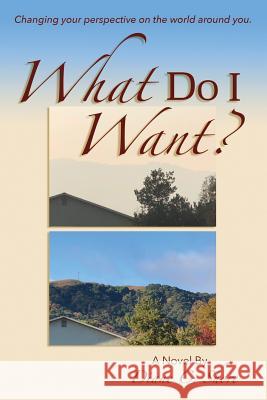 What Do I Want?: Changing Your Perspective on the World Around You. Diane C. Shore 9781732678538 Dcshore Publishing - książka