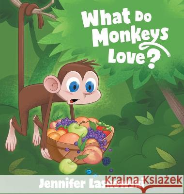 What Do Monkeys Love? Jennifer Laskowski 9781665712187 Archway Publishing - książka