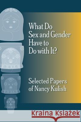 What Do Sex and Gender Have to Do with It? The Selected Papers of Nancy Kulish Nancy Kulish 9781956864540 Ipbooks - książka