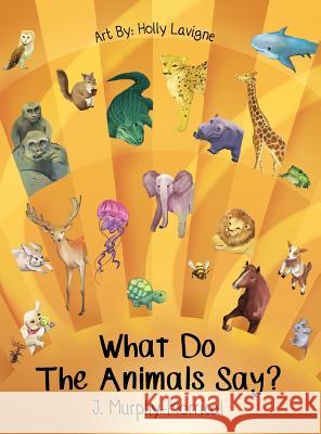 What Do The Animals Say? Murphy-Morrical, Jennifer 9781945026386 Sacred Stories Publishing - książka