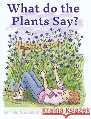 What Do the Plants Say? (hardcover 8x10) Lois Wickstrom Janet King 9780916176600 Lois Wickstrom - książka