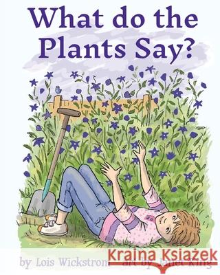 What Do the Plants Say? (paperback 8x10) Lois Wickstrom Janet King 9780916176617 Lois Wickstrom - książka