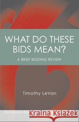 What Do These Bids Mean?: An Honors Book from Master Point Press Timothy LeVan 9781771401821 Master Point Press - książka