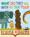 What Do They Do With All That Poo? Jane Kurtz 9781471182549 Simon & Schuster Ltd
