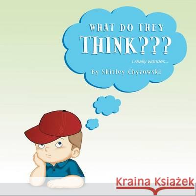 What Do They Think: I Really Wonder... Shirley Chyzowski 9781493144563 Xlibris Corporation - książka