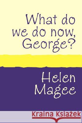 What Do We Do Now George? Large Print Magee, Helen 9781905665679 POLLINGER IN PRINT - książka