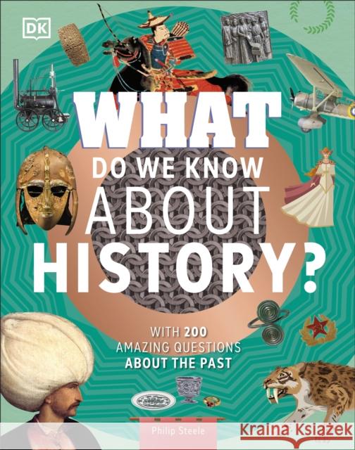 What Do We Know About History?: With 200 Amazing Questions About the Past Philip Steele 9780241599563 Dorling Kindersley Ltd - książka