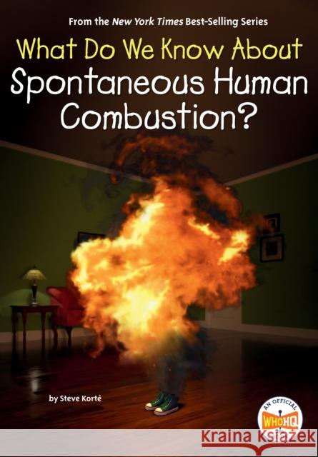 What Do We Know About Spontaneous Human Combustion? Who HQ 9798217049202 Penguin Putnam Inc - książka