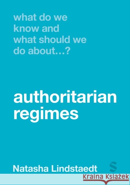 What Do We Know and What Should We Do About Authoritarian Regimes? Natasha Lindstaedt 9781529670295 Sage Publications Ltd - książka