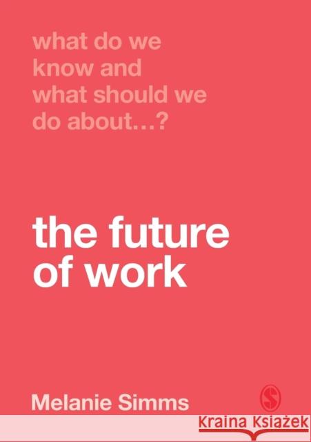 What Do We Know and What Should We Do About the Future of Work? Melanie Simms 9781526463463 Sage Publications Ltd - książka