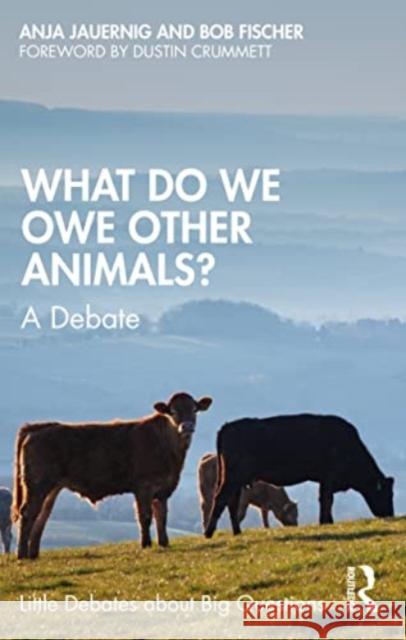 What Do We Owe Other Animals?: A Debate Jauernig, Anja 9781032579573 Taylor & Francis Ltd - książka