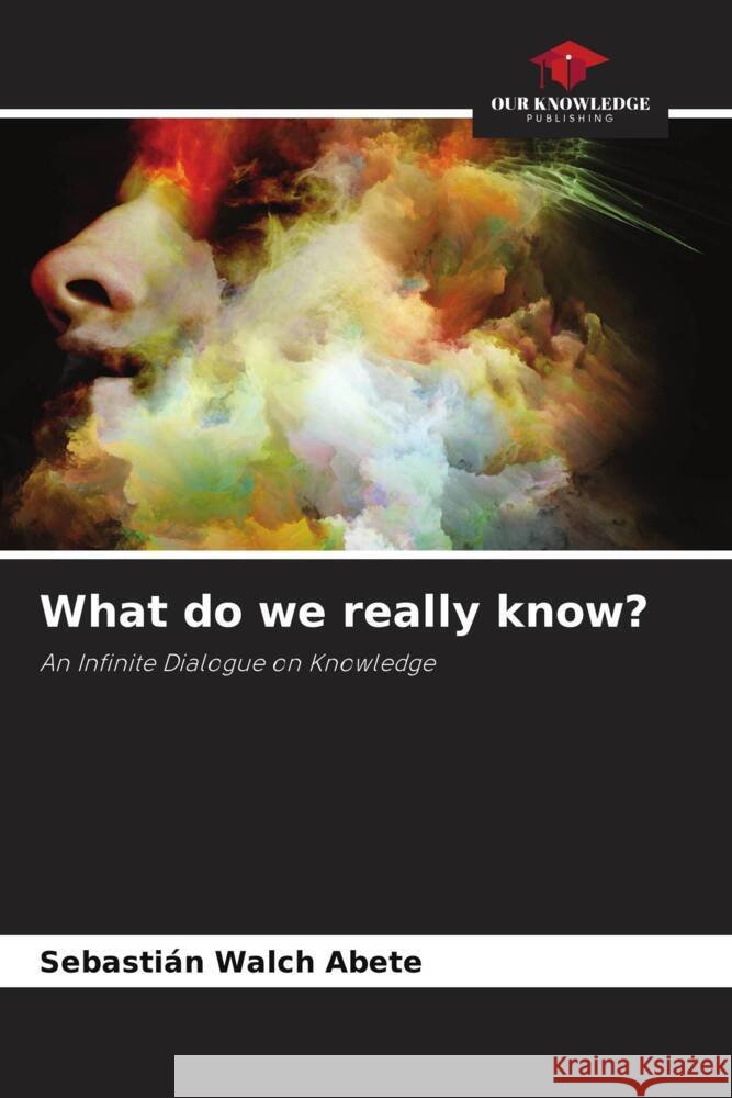 What do we really know? Walch Abete, Sebastián 9786208609948 Our Knowledge Publishing - książka