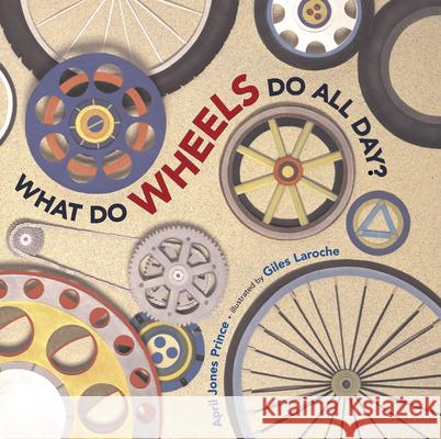 What Do Wheels Do All Day? April Jones Prince Giles Laroche 9780618563074 Houghton Mifflin Company - książka