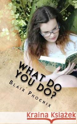 What Do You Do?: A Guide to the Classes of the LARP World Blair Phoenix 9781539706366 Createspace Independent Publishing Platform - książka