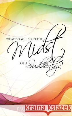 What Do You Do in the Midst of a Suddenly? Paula E Yorker 9781628716115 Xulon Press - książka